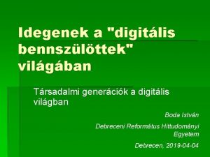 Idegenek a digitlis bennszlttek vilgban Trsadalmi genercik a