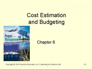 Cost Estimation and Budgeting Chapter 8 Copyright 2010