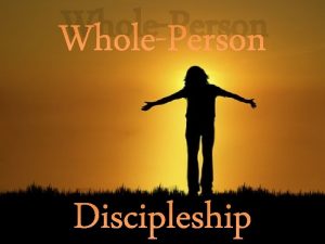 WholePerson Discipleship Therefore I urge you brothers and