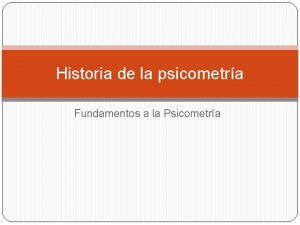 Historia de la psicometra Fundamentos a la Psicometra