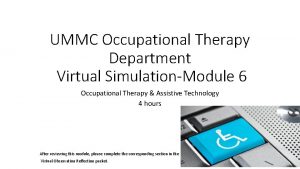 UMMC Occupational Therapy Department Virtual SimulationModule 6 Occupational