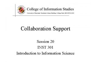 Collaboration Support Session 20 INST 301 Introduction to