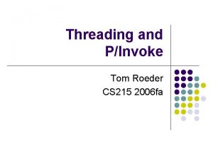 Threading and PInvoke Tom Roeder CS 215 2006