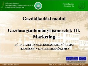 Gazdlkodsi modul Gazdasgtudomnyi ismeretek III Marketing KRNYEZETGAZDLKODSI MRNKI