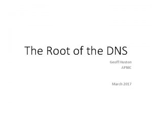 The Root of the DNS Geoff Huston APNIC