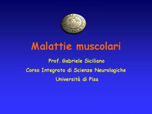 Malattie muscolari Prof Gabriele Siciliano Corso Integrato di