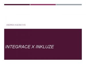 ANDREA HUDKOV INTEGRACE X INKLUZE INTEGRACE SOVK M