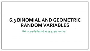 6 3 BINOMIAL AND GEOMETRIC RANDOM VARIABLES HW