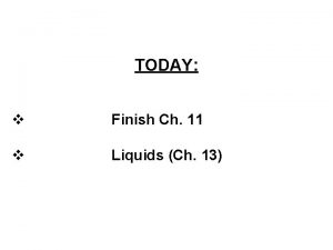 TODAY v Finish Ch 11 v Liquids Ch