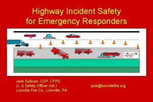 Highway Incident Safety for Emergency Responders Jack Sullivan