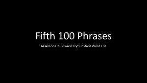 Fifth 100 Phrases based on Dr Edward Frys