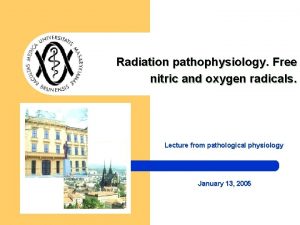 Radiation pathophysiology Free nitric and oxygen radicals Lecture