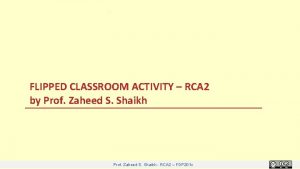 FLIPPED CLASSROOM ACTIVITY RCA 2 by Prof Zaheed