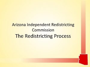 Arizona Independent Redistricting Commission The Redistricting Process Arizona
