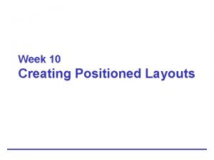 Week 10 Creating Positioned Layouts Positioning Elements The