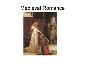Medieval Romance The term romance comes from Romance