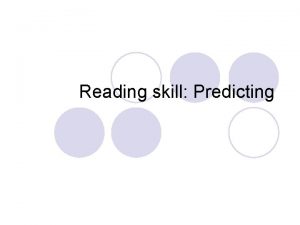 Reading skill Predicting Content l What is predicting
