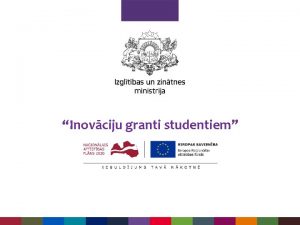 Inovciju granti studentiem Inovcijas granti studentiem Mri 1