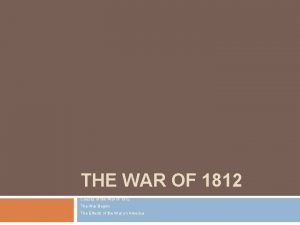 THE WAR OF 1812 Causes of the War