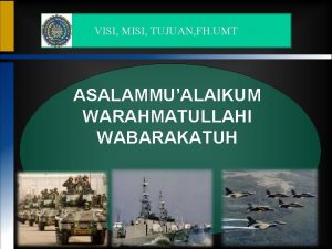 VISI MISI TUJUAN FH UMT ASALAMMUALAIKUM WARAHMATULLAHI WABARAKATUH