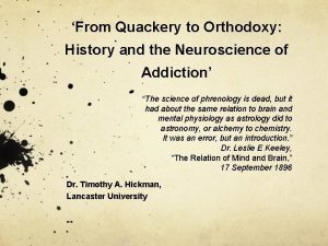 From Quackery to Orthodoxy History and the Neuroscience