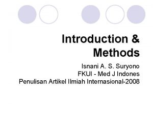Introduction Methods Isnani A S Suryono FKUI Med
