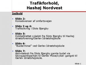 Trafikforhold Hashj Nordvest Indhold Slide 2 Konsekvenser af