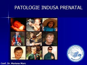 PATOLOGIE INDUSA PRENATAL Conf Dr Mariana Marc BOLI