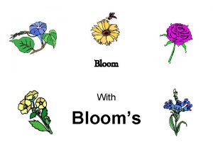 Bloom With Blooms Benjamin Bloom Developed a system