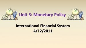Unit 3 Monetary Policy International Financial System 4122011