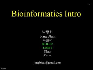 1 Bioinformatics Intro Jong Bhak KOGIC UNIST Ulsan