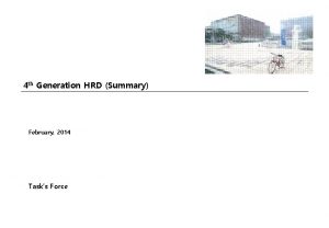 4 th Generation HRD Summary February 2014 Tasks