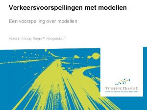 Verkeersvoorspellingen met modellen Een voorspelling over modellen Victor