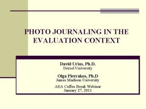 PHOTO JOURNALING IN THE EVALUATION CONTEXT David Urias