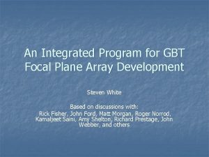 An Integrated Program for GBT Focal Plane Array