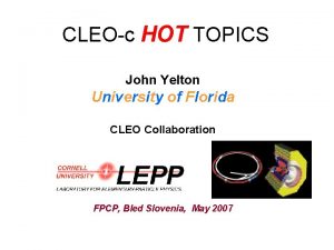 CLEOc HOT TOPICS John Yelton University of Florida