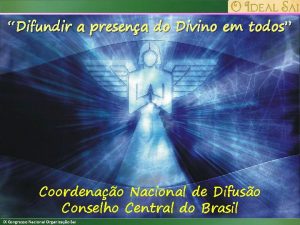 Difundir a presena do Divino em todos Coordenao