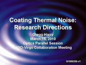 Coating Thermal Noise Research Directions Gregg Harry March