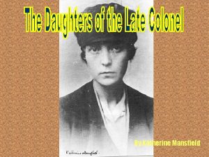 By Katherine Mansfield Background Katherine Mansfield was closely