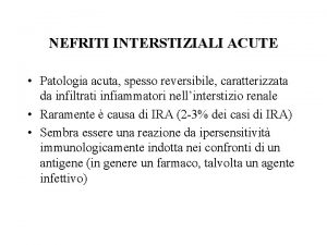 NEFRITI INTERSTIZIALI ACUTE Patologia acuta spesso reversibile caratterizzata