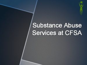 Substance Abuse Services at CFSA Importance of Substance