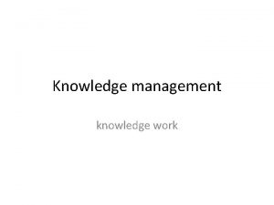 Knowledge management knowledge work Data information and Knowledge