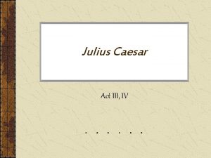 Julius Caesar Act III IV Lets RecapIambic Pentameter