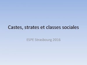 Castes strates et classes sociales ESPE Strasbourg 2016