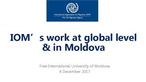 IOMs work at global level in Moldova Free