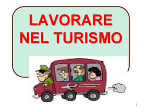 LAVORARE NEL TURISMO 1 LE PROFESSIONI TURISTICHE Il