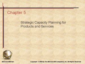 Chapter 5 Strategic Capacity Planning for Products and Chapter 5 Strategic Capacity Planning for Products and