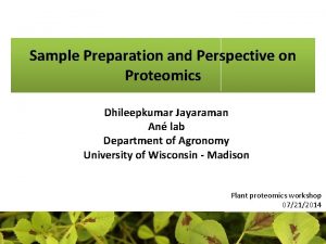 Sample Preparation and Perspective on Proteomics Dhileepkumar Jayaraman