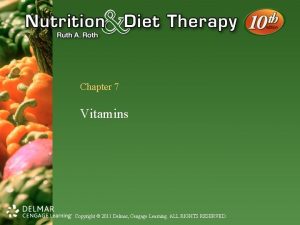 Chapter 7 Vitamins Copyright 2011 Delmar Cengage Learning