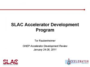 SLAC Accelerator Development Program Tor Raubenheimer OHEP Accelerator